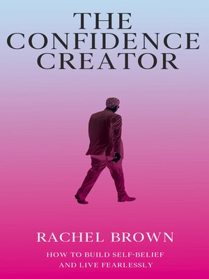 cover image of The Confidence Creator--How to Build Self-Belief and Live Fearlessly